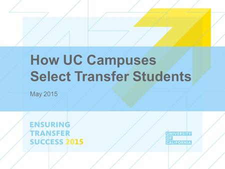 How UC Campuses Select Transfer Students May 2015.