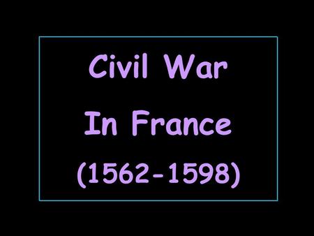 Civil War In France (1562-1598).
