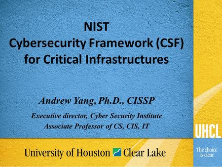 Andrew Yang, Ph.D., CISSP Executive director, Cyber Security Institute Associate Professor of CS, CIS, IT NIST Cybersecurity Framework (CSF) for Critical.