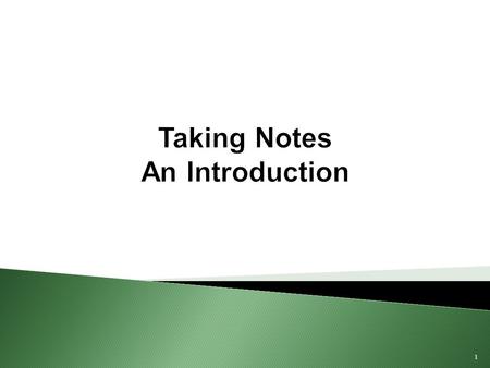 1 Taking Notes An Introduction. 2 Notes Must... Be understandable Help you remember the main idea of the subject Help you remember important information.