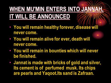 WHEN MU'MIN ENTERS INTO JANNAH, IT WILL BE ANNOUNCED You will remain healthy forever, disease will never come. You will remain alive for ever, death will.