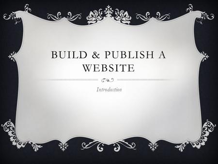 BUILD & PUBLISH A WEBSITE Introduction. WORDPRESS It is a Blogging software, like an online diary Take away the Blogging part and it as a simple CMS (Content.