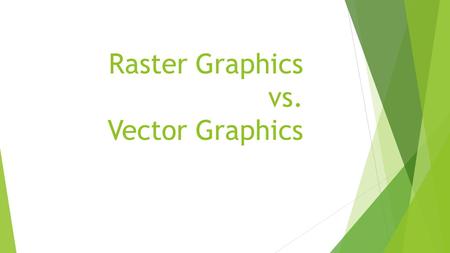 Raster Graphics vs. Vector Graphics