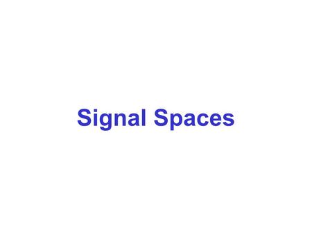 Signal Spaces.