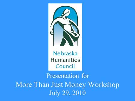 Presentation for More Than Just Money Workshop July 29, 2010.