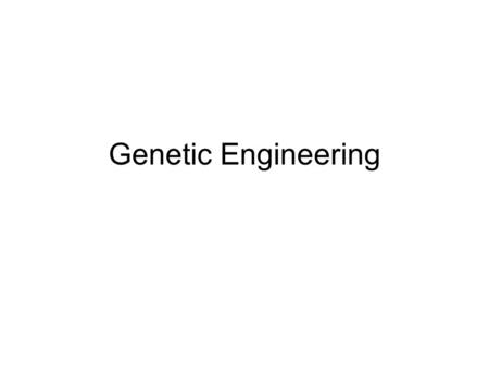 Genetic Engineering. Tools of Molecular Biology- Where does the new DNA come from? How is it removed from the source organism? How do scientists.