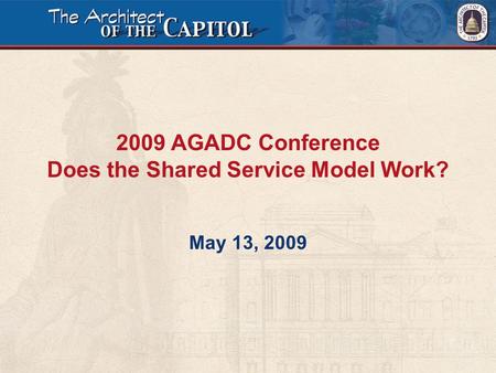2009 AGADC Conference Does the Shared Service Model Work? May 13, 2009.