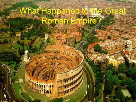 What Happened to the Great Roman Empire?