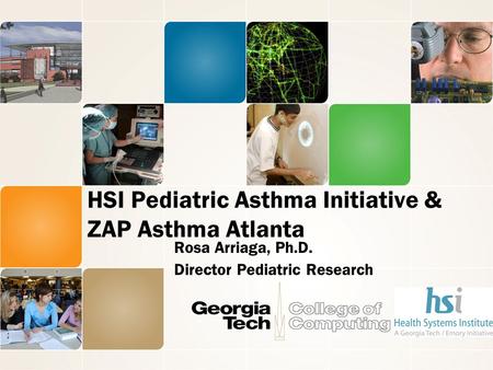 HSI Pediatric Asthma Initiative & ZAP Asthma Atlanta Rosa Arriaga, Ph.D. Director Pediatric Research.