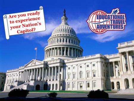 Are you ready to experience your Nation’s Capitol?
