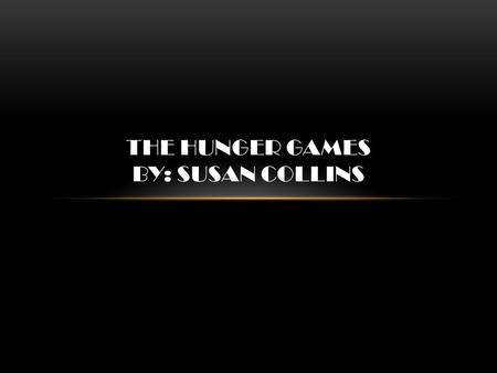 THE HUNGER GAMES BY: SUSAN COLLINS. BACKGROUND INFORMATION Before the post-apocalyptic world of Panem, the citizens of the United States rise up against.