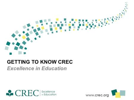 Www.crec.org GETTING TO KNOW CREC Excellence in Education.