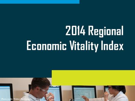 2014 Regional Economic Vitality Panel 2014 Regional Economic Vitality Index Photo credit: Walker Photography.
