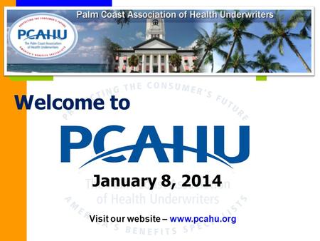 Visit our website – www.pcahu.org January 8, 2014 Welcome to.