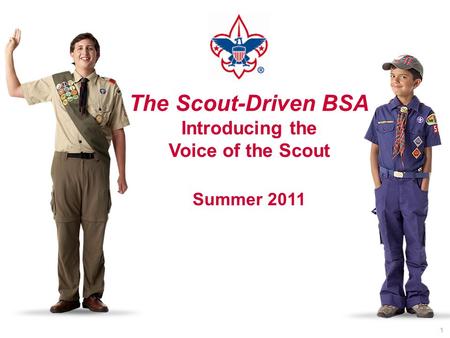 The Scout-Driven BSA Introducing the Voice of the Scout Summer 2011 1.