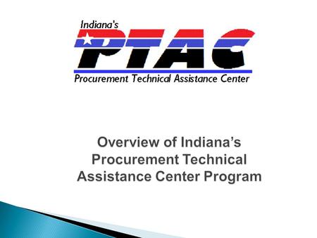 Overview of Indiana’s Procurement Technical Assistance Center Program.