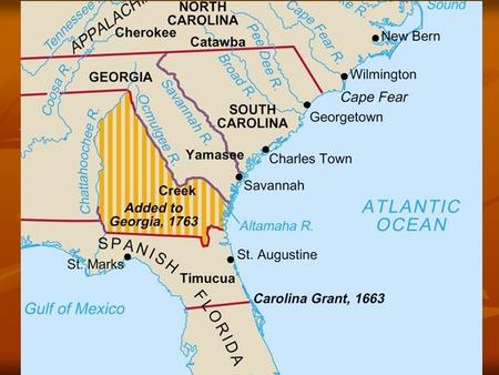 Georgia 1733 1733 Buffer for South Carolina Buffer for South Carolina Haven for poor protestants. Haven for poor protestants. Failure of plan Failure of.