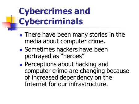 Cybercrimes and Cybercriminals There have been many stories in the media about computer crime. Sometimes hackers have been portrayed as “heroes” Perceptions.