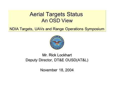 Mr. Rick Lockhart Deputy Director, DT&E OUSD(AT&L) November 18, 2004