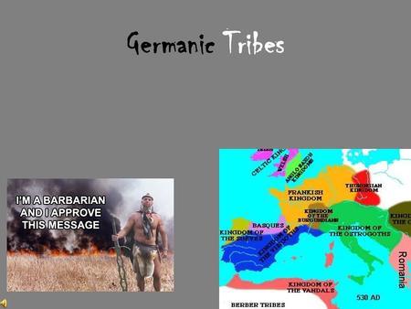 Germanic Tribes Goths “Gothiscanza” – South Scandanavia First Germanic people to become Christian Came across Baltic Sea from Sweden Fought with Romans.