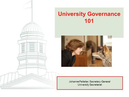University Governance 101 Johanne Pelletier, Secretary-General University Secretariat.