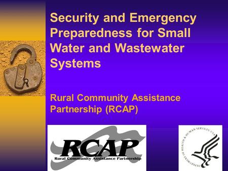Security and Emergency Preparedness for Small Water and Wastewater Systems Rural Community Assistance Partnership (RCAP)