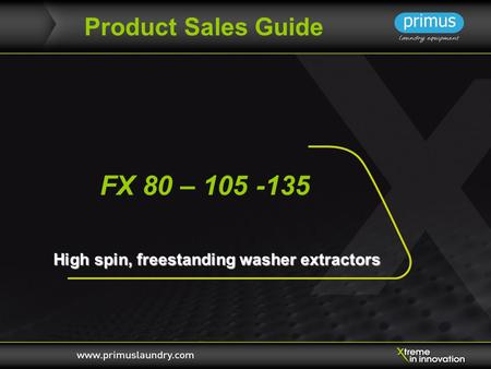 FX 80 – 105 -135 High spin, freestanding washer extractors Product Sales Guide.
