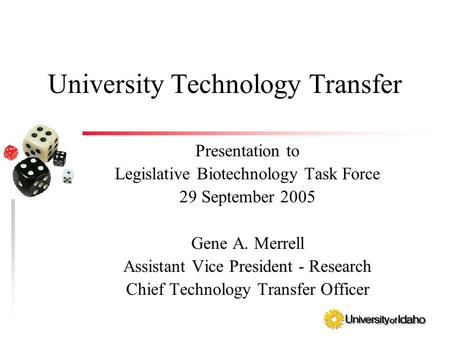 University Technology Transfer Presentation to Legislative Biotechnology Task Force 29 September 2005 Gene A. Merrell Assistant Vice President - Research.