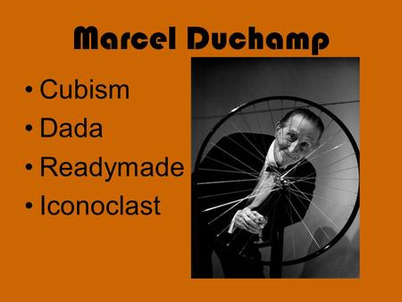 Marcel Duchamp Cubism Dada Readymade Iconoclast.