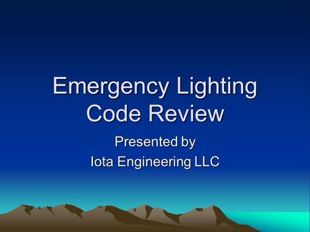 Emergency Lighting Code Review Presented by Iota Engineering LLC.