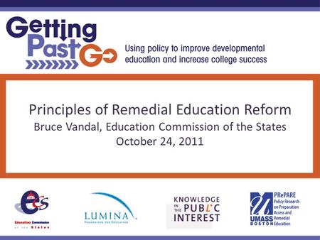 Principles of Remedial Education Reform Bruce Vandal, Education Commission of the States October 24, 2011.