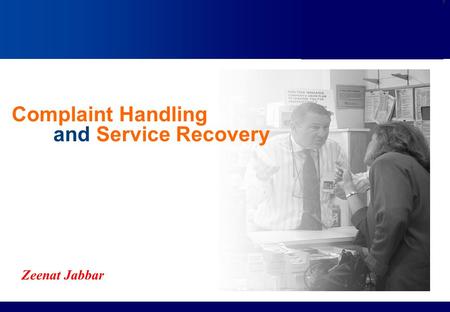 Complaint Handling and Service Recovery Zeenat Jabbar.