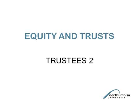 EQUITY AND TRUSTS TRUSTEES 2 Other duties and powers Duty to distribute: must make correct payments of income / capital as they are due or otherwise.
