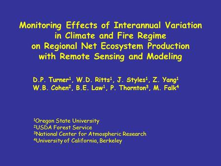 Monitoring Effects of Interannual Variation in Climate and Fire Regime on Regional Net Ecosystem Production with Remote Sensing and Modeling D.P. Turner.
