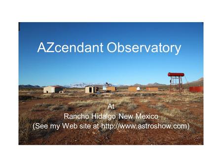 AZcendant Observatory At Rancho Hidalgo New Mexico (See my Web site at