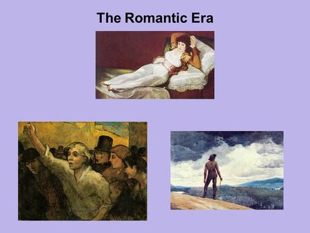 The Romantic Era.