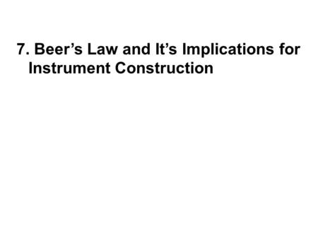 7. Beer’s Law and It’s Implications for Instrument Construction.