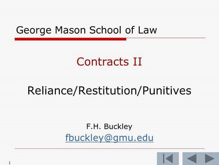 1 George Mason School of Law Contracts II Reliance/Restitution/Punitives F.H. Buckley