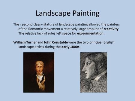 Landscape Painting The «second class» stature of landscape painting allowed the painters of the Romantic movement a relatively large amount of creativity.
