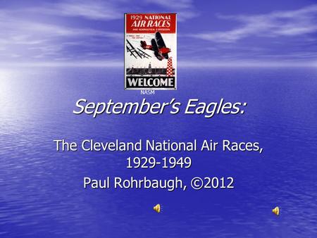 September’s Eagles: The Cleveland National Air Races, 1929-1949 Paul Rohrbaugh, ©2012 NASM.