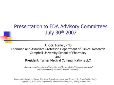 Presentation based on Turner, J.R., New Drug Development, and Turner, J.R., Drug Cardiac Safety. Copyright © 2007, 2008 respectively, John Wiley & Sons,