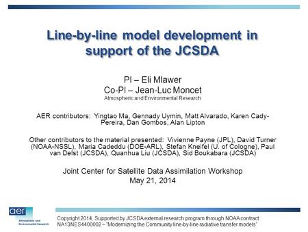 Line-by-line model development in support of the JCSDA PI – Eli Mlawer Co-PI – Jean-Luc Moncet Atmospheric and Environmental Research AER contributors: