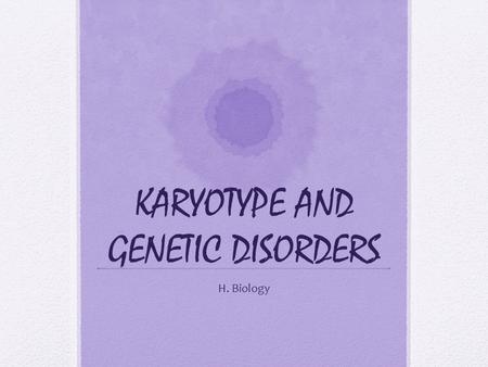 KARYOTYPE AND GENETIC DISORDERS