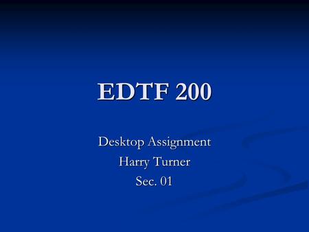 EDTF 200 Desktop Assignment Harry Turner Sec. 01.