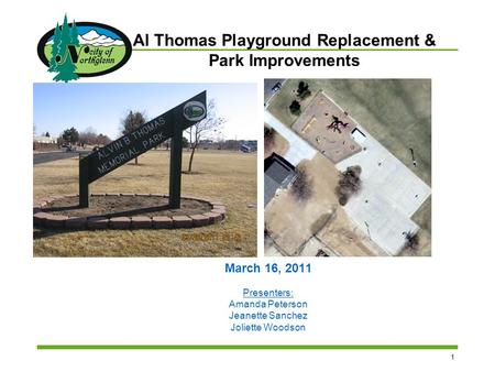 1 Al Thomas Playground Replacement & Park Improvements March 16, 2011 Presenters: Amanda Peterson Jeanette Sanchez Joliette Woodson.