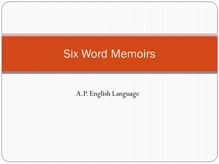 Six Word Memoirs A.P. English Language.