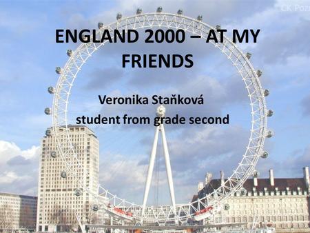 ENGLAND 2000 – AT MY FRIENDS Veronika Staňková student from grade second.