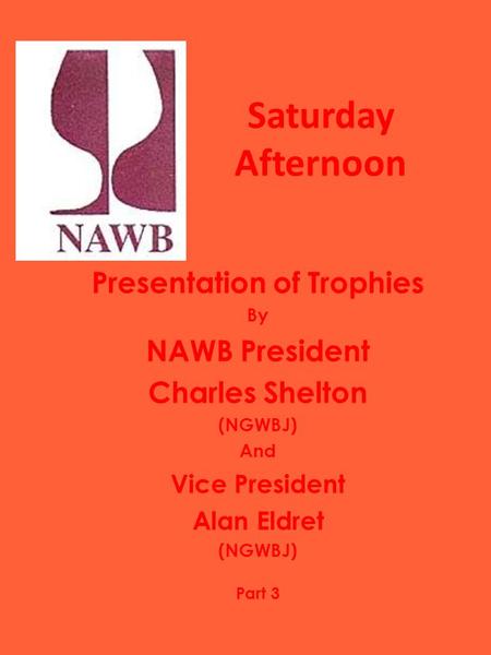 Saturday Afternoon Presentation of Trophies By NAWB President Charles Shelton (NGWBJ) And Vice President Alan Eldret (NGWBJ) Part 3.