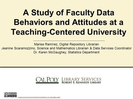 A Study of Faculty Data Behaviors and Attitudes at a Teaching-Centered University Marisa Ramírez, Digital Repository Librarian Jeanine Scaramozzino, Science.
