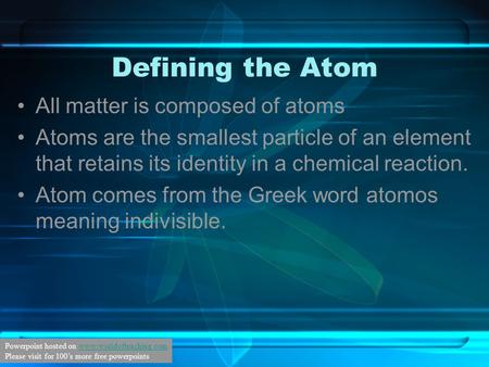 Defining the Atom All matter is composed of atoms